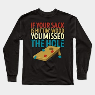 If Your Sack Is Hitting Wood Funny Cornhole Long Sleeve T-Shirt